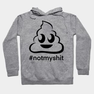 Not my shit Hoodie